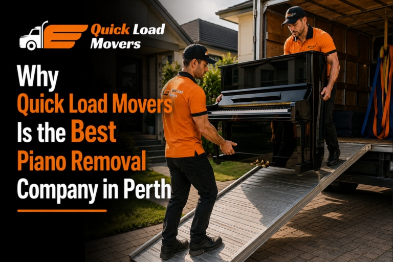 Why Quick Load Movers Is the Best Piano Removal Company in Perth